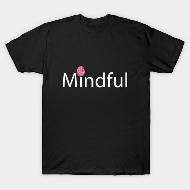 Mindful being mindful artwork T-Shirt by D1FF3R3NT